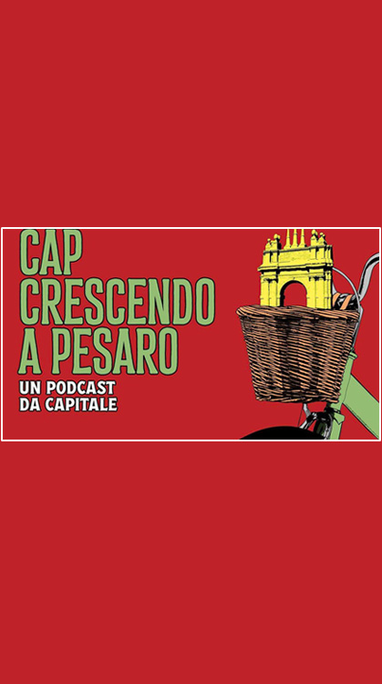 CAP Crescendo A Pesaro. Un podcast da Capitale prodotto da Hotbrain per Raiplay Sound